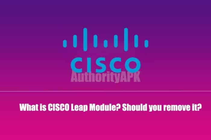 [FIXED] What is Cisco LEAP Module and should you remove it from your System?